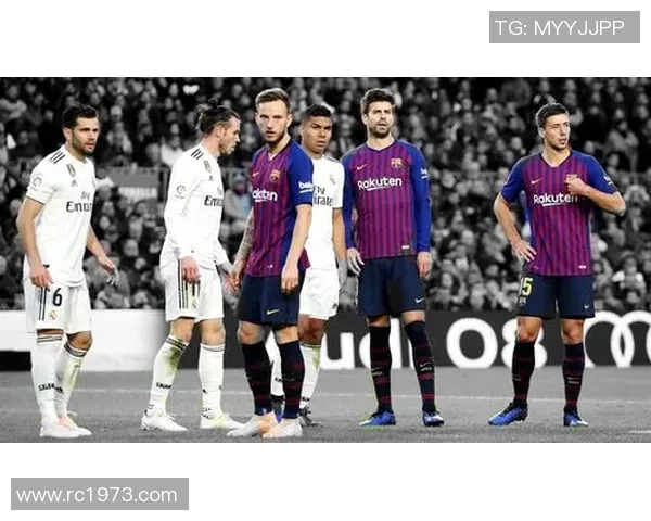 巴塞罗那与皇家马德里巅峰对决谁能在西班牙国家德比中笑到最后